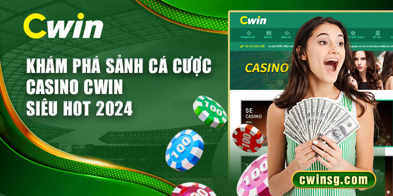 Khám phá sảnh cá cược Casino CWIN siêu HOT 2024