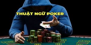 Một số các thuật ngữ trong Poker