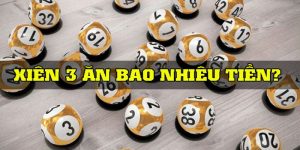 Xiên 3 Ăn Bao Nhiêu - Kiến Thức Cần Nắm Rõ Khi Vào Cược