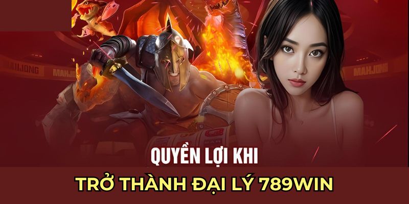 Đại lý 789Win quyền lợi